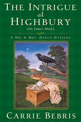 The Intrigue at Highbury: Or, Emma's Match (Mr. and Mrs. Darcy Mysteries #5) Cover Image