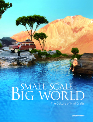 Small Scale, Big World: The Culture of Mini Crafts