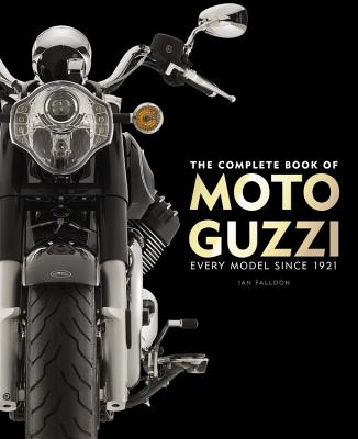 The Complete Book of Moto Guzzi: Every Model Since 1921 (Complete Book Series)