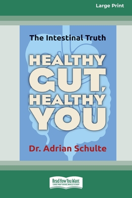 Healthy Gut, Healthy You: The Intestinal Truth [Standard Large Print 16 Pt Edition] By Adrian Schulte Cover Image
