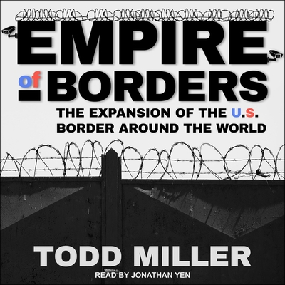 Empire of Borders Lib/E: How the Us Is Exporting Its Border Around the World Cover Image