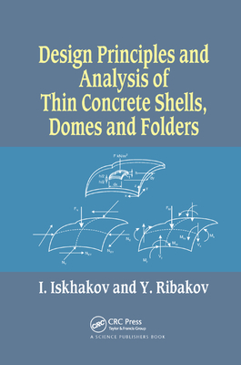 Design Principles and Analysis of Thin Concrete Shells, Domes and Folders By Iakov Iskhakov, Yuri Ribakov Cover Image