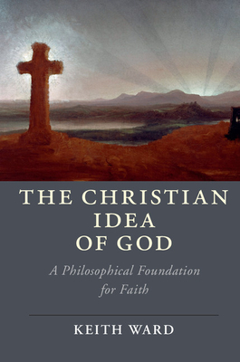 The Christian Idea of God: A Philosophical Foundation for Faith (Cambridge Studies in Religion)