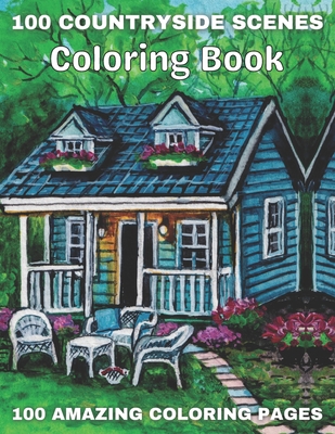 100 Countryside Scenes Coloring Book 100 Amazing Coloring Pages: An Adult Coloring Book Featuring 100 Amazing Coloring Pages with Beautiful Country Ga By New Gumf Company Cover Image