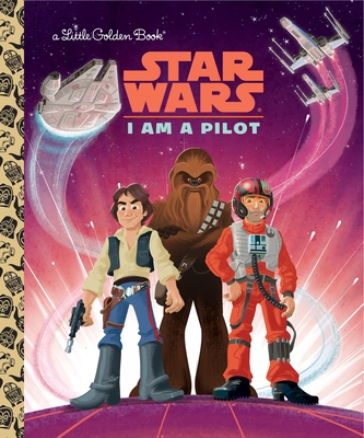 I Am a Pilot (Star Wars) (Little Golden Book)