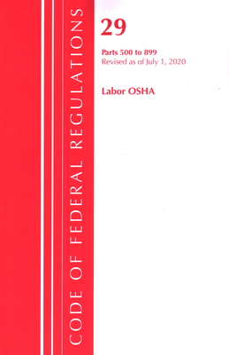Code of Federal Regulations, Title 29 Labor/OSHA 500-899, Revised as of July 1, 2020 Cover Image