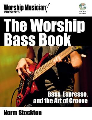 The Worship Bass Book: Bass Espresso and the Art of Groove [With CDROM] (Worship Musician Presents) Cover Image