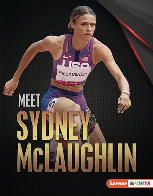 Meet Sydney McLaughlin: Track-And-Field Superstar By Margaret J. Goldstein Cover Image