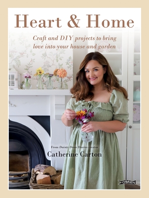 Heart & Home: Craft and DIY Projects to Bring Love Into Your Home and Garden. from the Creator of Dainty Dress Diaries Cover Image