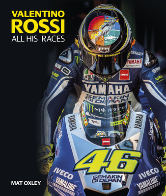 Valentino Rossi: All His Races By Mat Oxley Cover Image