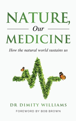 Nature, Our Medicine: How the natural world sustains us