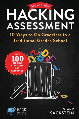 Hacking Assessment: 10 Ways to Go Gradeless in a Traditional Grades School (Hack Learning) Cover Image