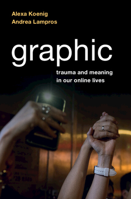 Graphic: Trauma and Meaning in Our Online Lives Cover Image