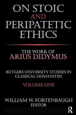 On Stoic and Peripatetic Ethics: The Work of Arius Didymus (Rutgers University Studies in Classical Humanities) Cover Image
