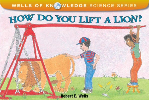 How Do You Lift a Lion? (Wells of Knowledge Science Series) Cover Image