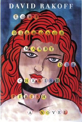 Cover for Love, Dishonor, Marry, Die, Cherish, Perish: A Novel