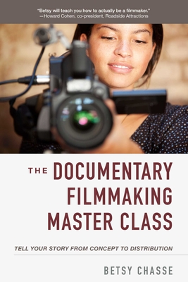 The Documentary Filmmaking Master Class: Tell Your Story from Concept to Distribution Cover Image