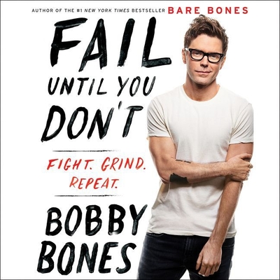 Fail Until You Don't Lib/E: Fight Grind Repeat By Bobby Bones (Read by) Cover Image