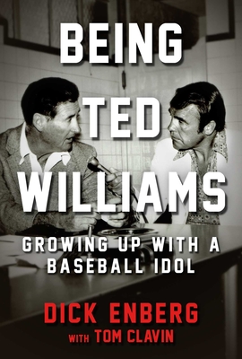 Being Ted Williams: Growing Up with a Baseball Idol By Dick Enberg, Tom Clavin (With) Cover Image