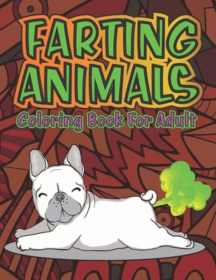 Adult Coloring Book of Farting Animals: Coloring Pages for Animal Lovers and for Fart Lovers Funny Farting Animals with Stress Relieving Designs of Ma Cover Image