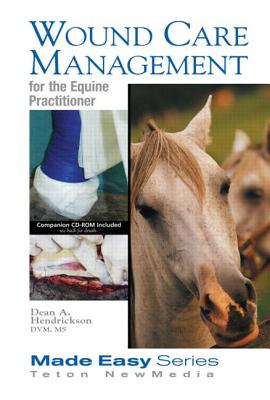 Wound Care Management for the Equine Practitioner (Made Easy) By Dean A. Hendrickson Cover Image