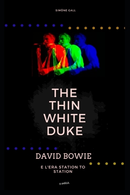 The Thin White Duke - David Bowie e l'era Station To Station By Simöne Gall Cover Image