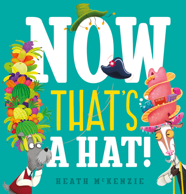 Now That's a Hat! By Heath McKenzie Cover Image