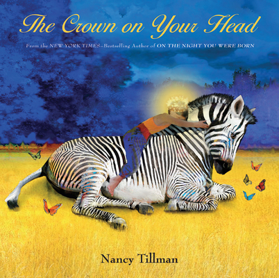 The Crown on Your Head By Nancy Tillman, Nancy Tillman (Illustrator) Cover Image
