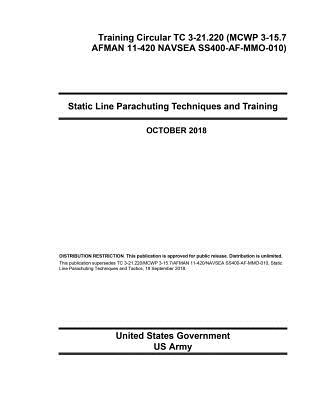 Training Circular TC 3-21.220 (MCWP 3-15.7 AFMAN 11-420 NAVSEA SS400-AF-MMO-010) Static Line Parachuting Techniques and Training October 2018 Cover Image