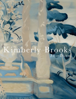 Fever Dreams: Kimberly Brooks By Kimberly Brooks (Artist), Michael Wilson (Essay by), Shana Nys Dambrot (Essay by) Cover Image