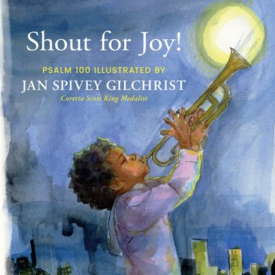 Shout for Joy!: Psalm 100 Illustrated by Jan Spivey Gilchrist Cover Image