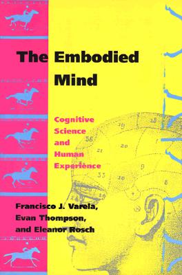 The Embodied Mind: Cognitive Science and Human Experience Cover Image