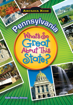 Pennsylvania: What's So Great about This State? (Arcadia Kids) Cover Image