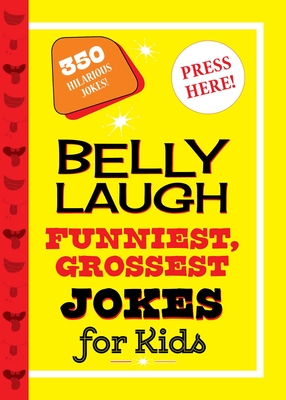 Belly Laugh Funniest, Grossest Jokes for Kids: 350 Hilarious Jokes! By Sky Pony Press Cover Image