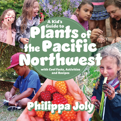 A Kid's Guide to Plants of the Pacific Northwest: With Cool Facts, Activities and Recipes Cover Image
