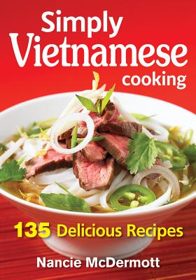 Simply Vietnamese Cooking: 135 Delicious Recipes Cover Image