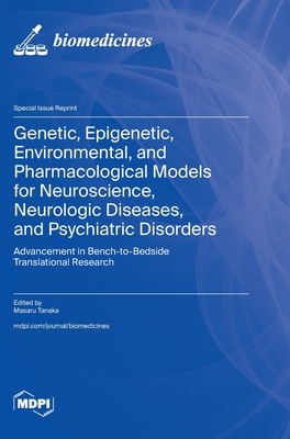 Genetic, Epigenetic, Environmental, and Pharmacological Models for Neuroscience, Neurologic Diseases, and Psychiatric Disorders: Advancement in Bench- Cover Image