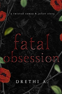 Fatal Obsession: A Twisted Romeo & Juliet Story By Drethi A Cover Image