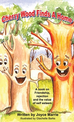 Cherry Wood Finds A Home: A book on Friendship, Rejections and the Value of Self-Esteem By Joyce Marrie Cover Image