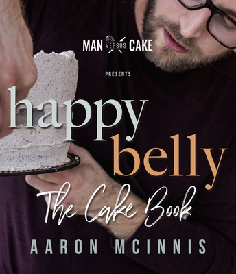 Happy Belly: The Cake Book By Aaron McInnis Cover Image