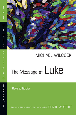 The Message of Luke (Bible Speaks Today) By Michael Wilcock Cover Image