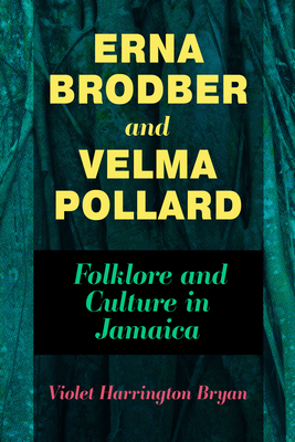 Erna Brodber and Velma Pollard: Folklore and Culture in Jamaica (Caribbean Studies) Cover Image