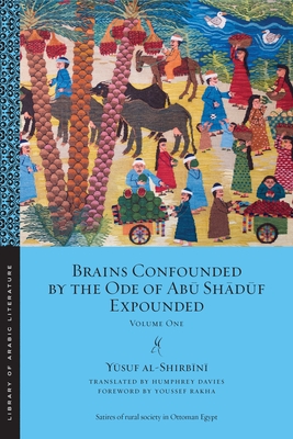 Brains Confounded by the Ode of Abū Shādūf Expounded: Volume One (Library of Arabic Literature #18) Cover Image