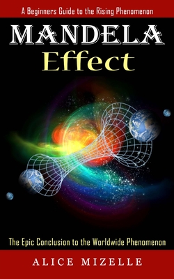 Mandela Effect: A Beginners Guide to the Rising Phenomenon (The Epic Conclusion to the Worldwide Phenomenon) Cover Image