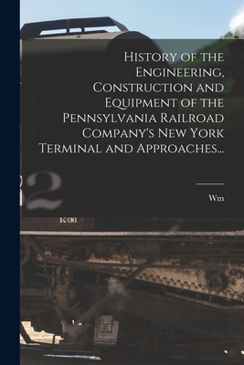 History of the Engineering, Construction and Equipment of the Pennsylvania Railroad Company's New York Terminal and Approaches... Cover Image