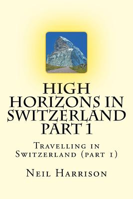 High Horizons in Switzerland Part 1: Travelling in Switzerland (part 1) Cover Image