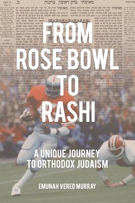 From Rose Bowl to Rashi: A Unique Journey To Orthodox Judaism By Emunah Vered Murray Cover Image