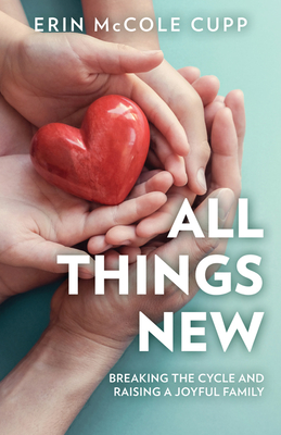 All Things New: Breaking the Cycle and Raising a Joyful Family cover