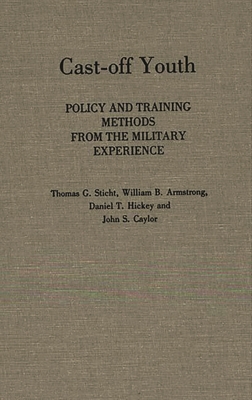 Cast-Off Youth: Policy and Training Methods from the Military Experience Cast-Off Youth: Policy and Training Methods from the Military Experience cover