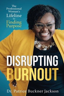 Disrupting Burnout: The Professional Woman's Lifeline to Finding Purpose Cover Image